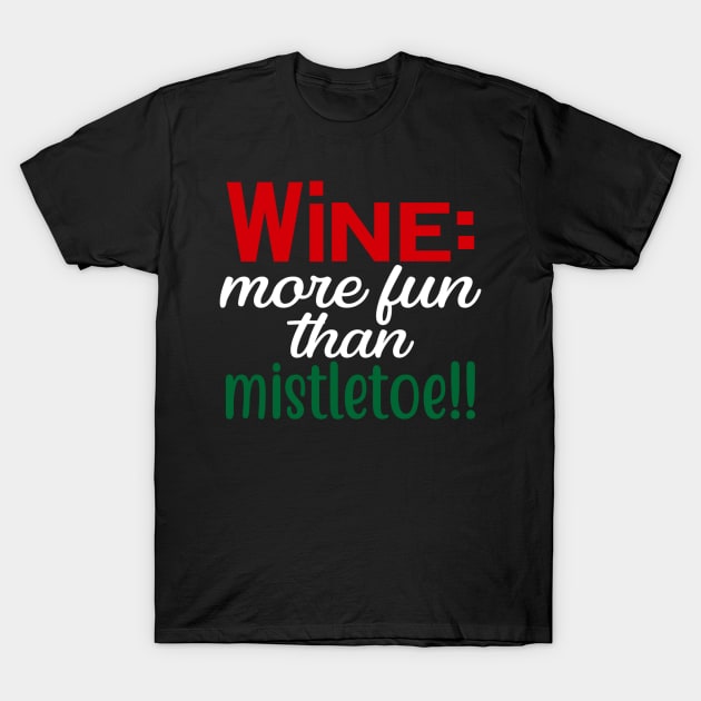 Wine More Fun Than Mistletoe Funny Ugly Xmas Ugly Christmas T-Shirt by fromherotozero
